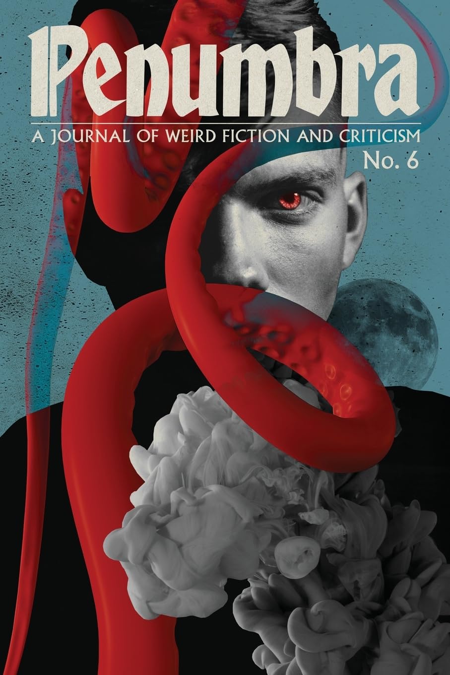 Penumbra No. 6 (Autumn 2025): A Journal of Weird Fiction and Criticism
