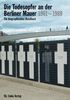 Die Todesopfer an der Berliner Mauer 1961-1989. Ein biographisches Handbuch