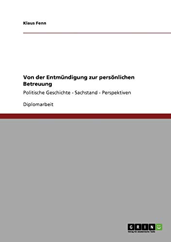 Von der Entmündigung zur persönlichen Betreuung: Politische Geschichte - Sachstand - Perspektiven