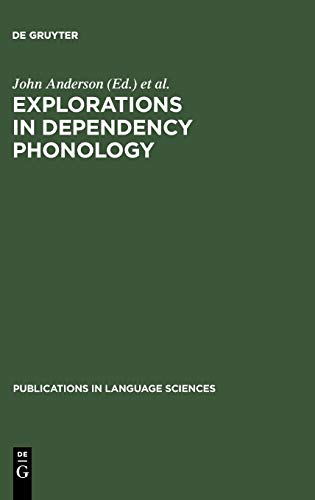 Explorations in Dependency Phonology (Publications in Language Sciences, 26)