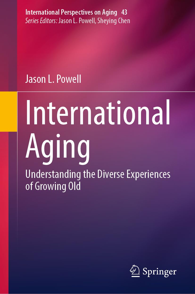 International Aging: Understanding the Diverse Experiences of Growing Old (International Perspectives on Aging, 43, Band 43)