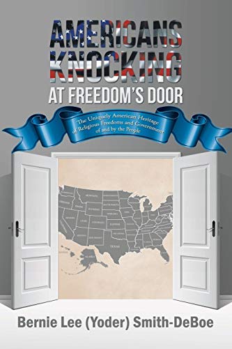 Americans Knocking at Freedom’s Door: The Uniquely American Heritage of Religious Freedoms and Government of and by the People