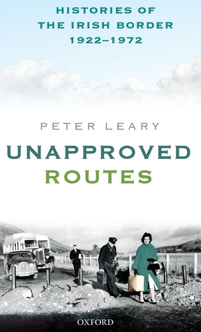 UNAPPROVED ROUTES C: Histories of the Irish Border, 1922-1972