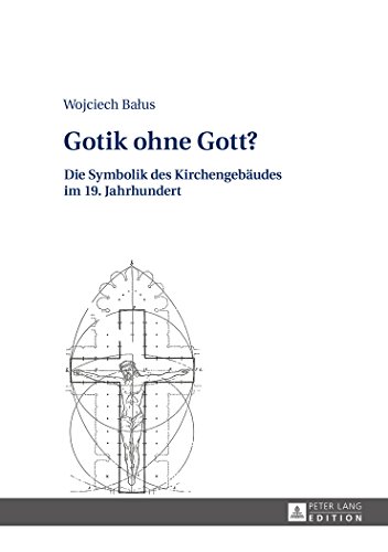 Gotik ohne Gott?: Die Symbolik des Kirchengebäudes im 19. Jahrhundert