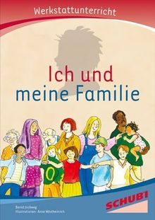 Ich und meine Familie - Werkstatt: Werkstattunterrricht. Werkstattrreihe. 5 - 9 Jahre