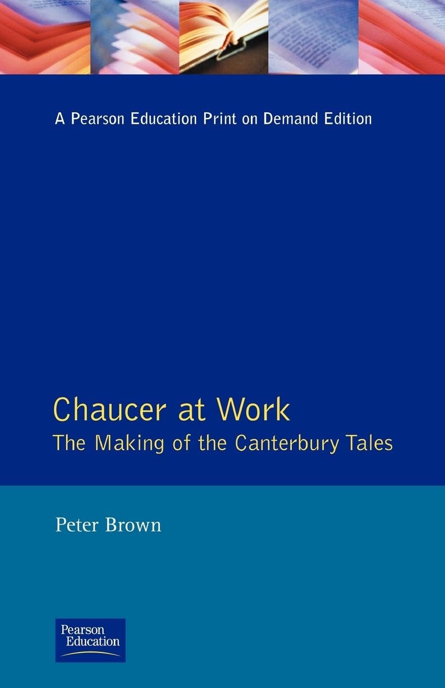 Chaucer at Work: The Making of The Canterbury Tales