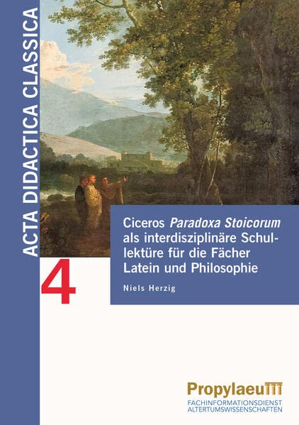 Ciceros Paradoxa Stoicorum als interdisziplinäre Schullektüre für die Fächer Latein und Philosophie: Eine Untersuchung eines fächerübergreifenden ... der Alten Sprachen in Schule und Universität)