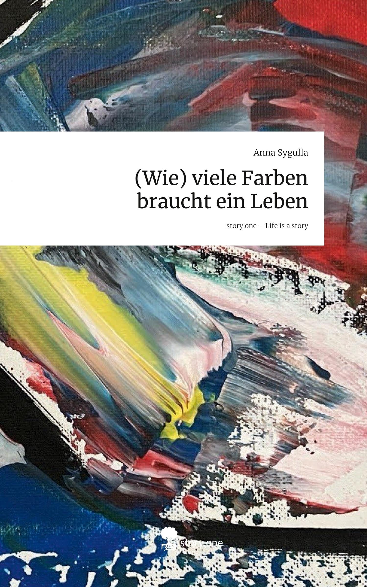 (Wie) viele Farben braucht ein Leben. Life is a Story - story.one: DE