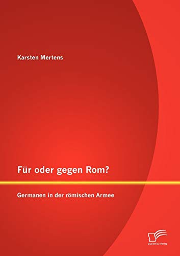 Für oder gegen Rom? Germanen in der römischen Armee