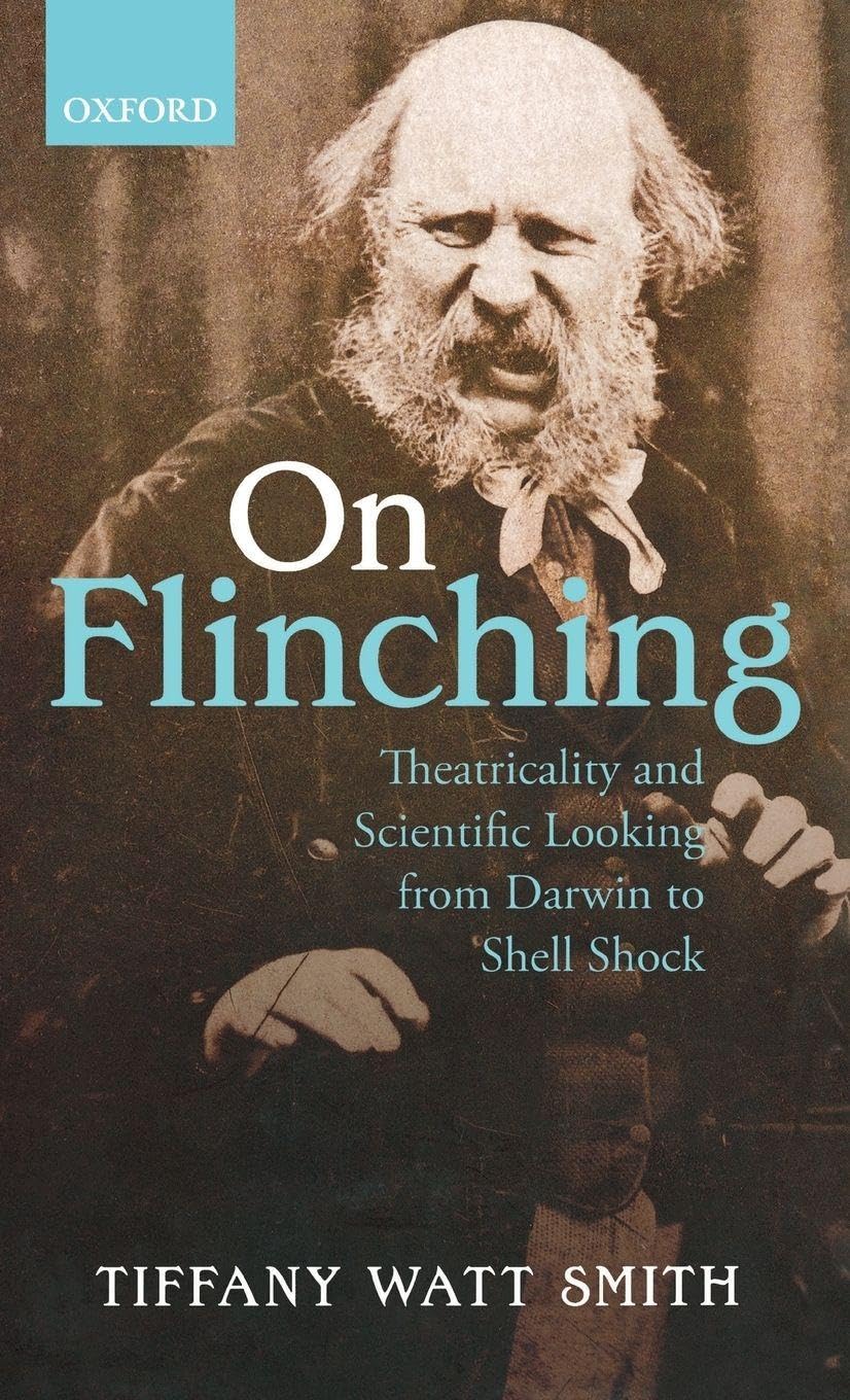 On Flinching: Theatricality and Scientific Looking from Darwin to Shell Shock