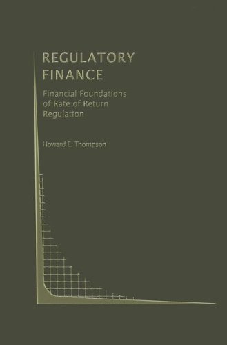 Regulatory Finance: Financial Foundations of Rate of Return Regulation (Topics in Regulatory Economics and Policy, Band 9)