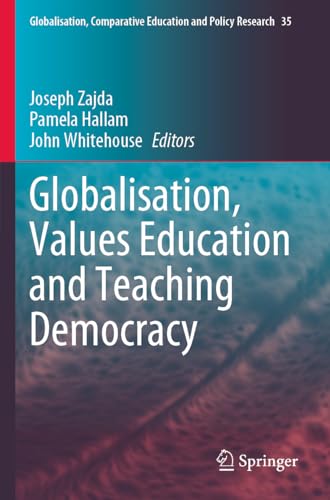 Globalisation, Values Education and Teaching Democracy (Globalisation, Comparative Education and Policy Research, 35, Band 35)