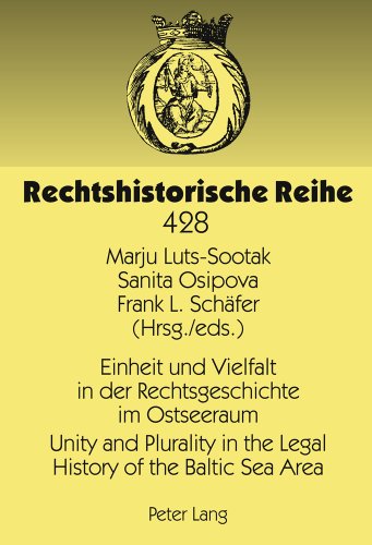 Einheit und Vielfalt in der Rechtsgeschichte im Ostseeraum- Unity and Plurality in the Legal History of the Baltic Sea Area: Sechster ... (Latvia) (Rechtshistorische Reihe)