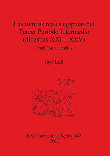 Las tumbas reales egipcias del Tercer Período Intermedio (dinastías XXI - XXV): Tradición y cambios (Bar international Series, Band 1045)