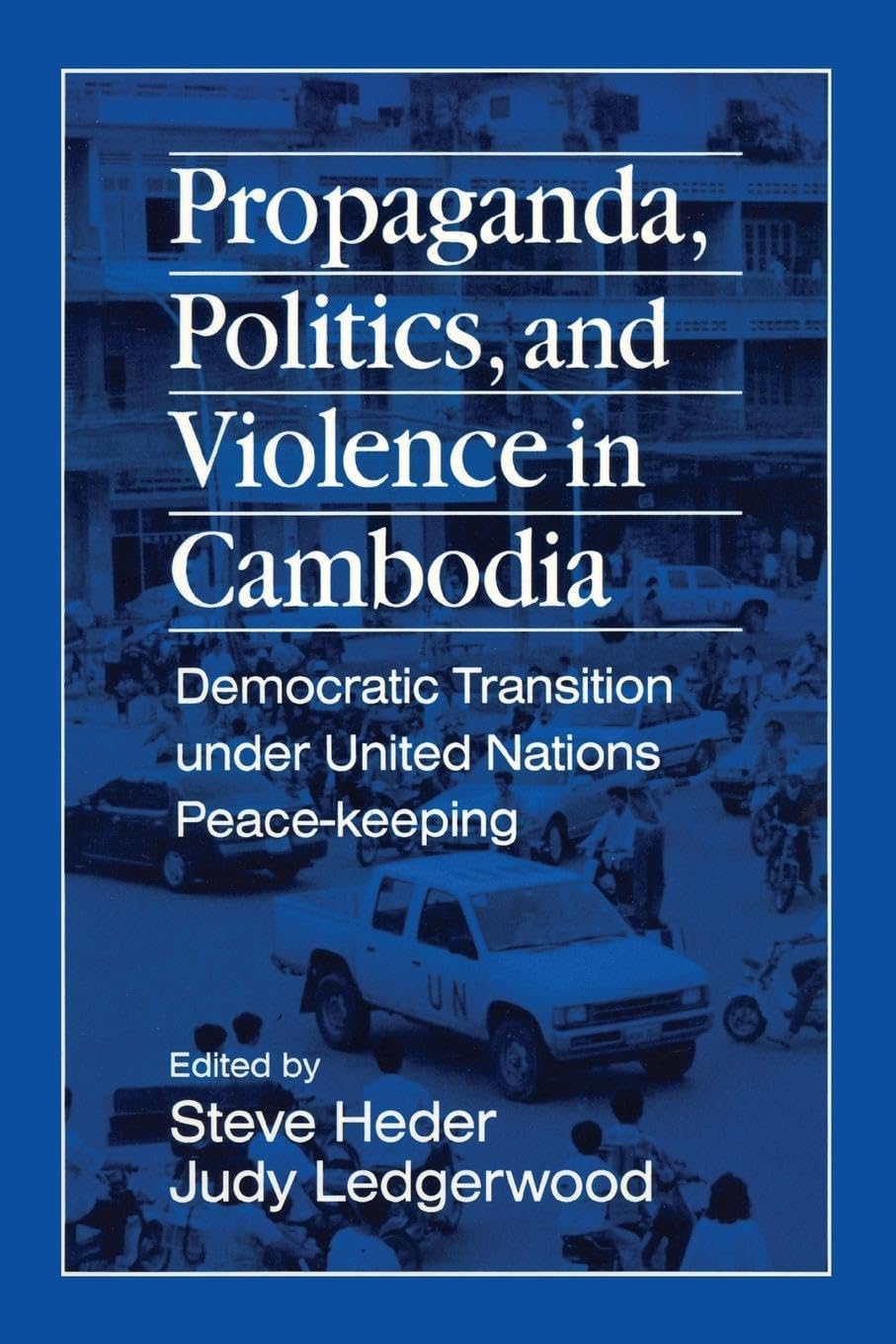 Propaganda, Politics and Violence in Cambodia: Democratic Transition Under United Nations Peace-Keeping