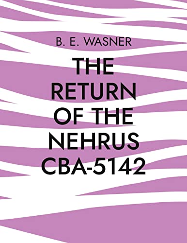 THE RETURN OF THE NEHRUS CBA-5142: OR TRAVELING THROUGH UNKNOWN WORLDS & THE LONG WAY BACK HOME!
