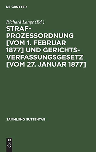 Strafprozessordnung [vom 1. Februar 1877] und Gerichtsverfassungsgesetz [vom 27. Januar 1877]: In der Fassung des Gesetzes zur Wiederherstellung der ... 1950 (BGBl. S. 455) (Sammlung Guttentag)