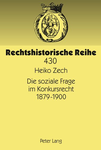 Die soziale Frage im Konkursrecht 1879-1900 (Rechtshistorische Reihe)