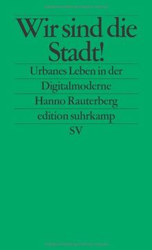 Wir sind die Stadt!: Urbanes Leben in der Digitalmoderne (edition suhrkamp)