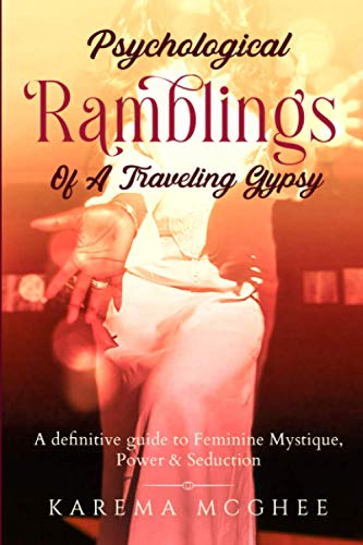 Psychological Ramblings of a Traveling Gypsy Book 2: A definitive guide to Feminine Mystique, Power & Seduction Book 2