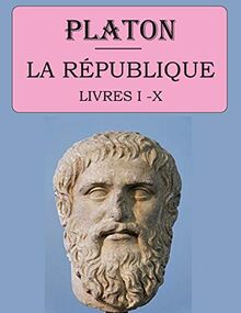 La République - Livres I à X (Platon): édition intégrale et annotée