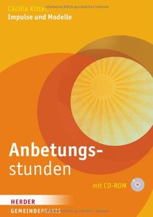 Anbetungsstunden: Impulse und Modelle (Gemeinde Praxis)