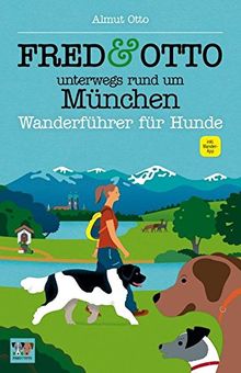 FRED & OTTO unterwegs rund um München: Wanderführer für Hunde