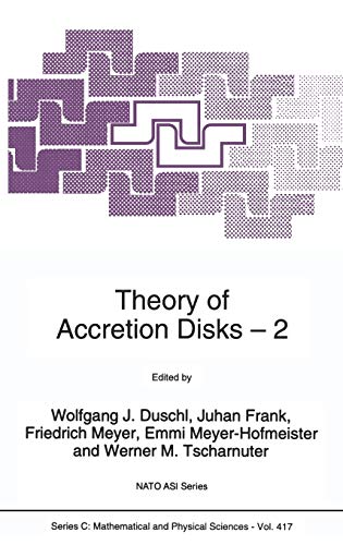 Theory of Accretion Disks 2: Proceedings of the NATO Advanced Research Workshop on Theory of Accreditation Disks ― 2 Garching, Germany March 22–26, 1993 (Nato Science Series C:, 417, Band 417)