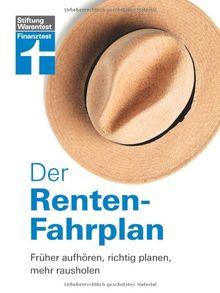 Der Renten-Fahrplan. Früher aufhören, richtig planen, mehr rausholen