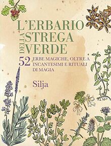 L'erbario della strega verde. 52 erbe magiche, oltre a incantesimi e rituali di magia (Magick)