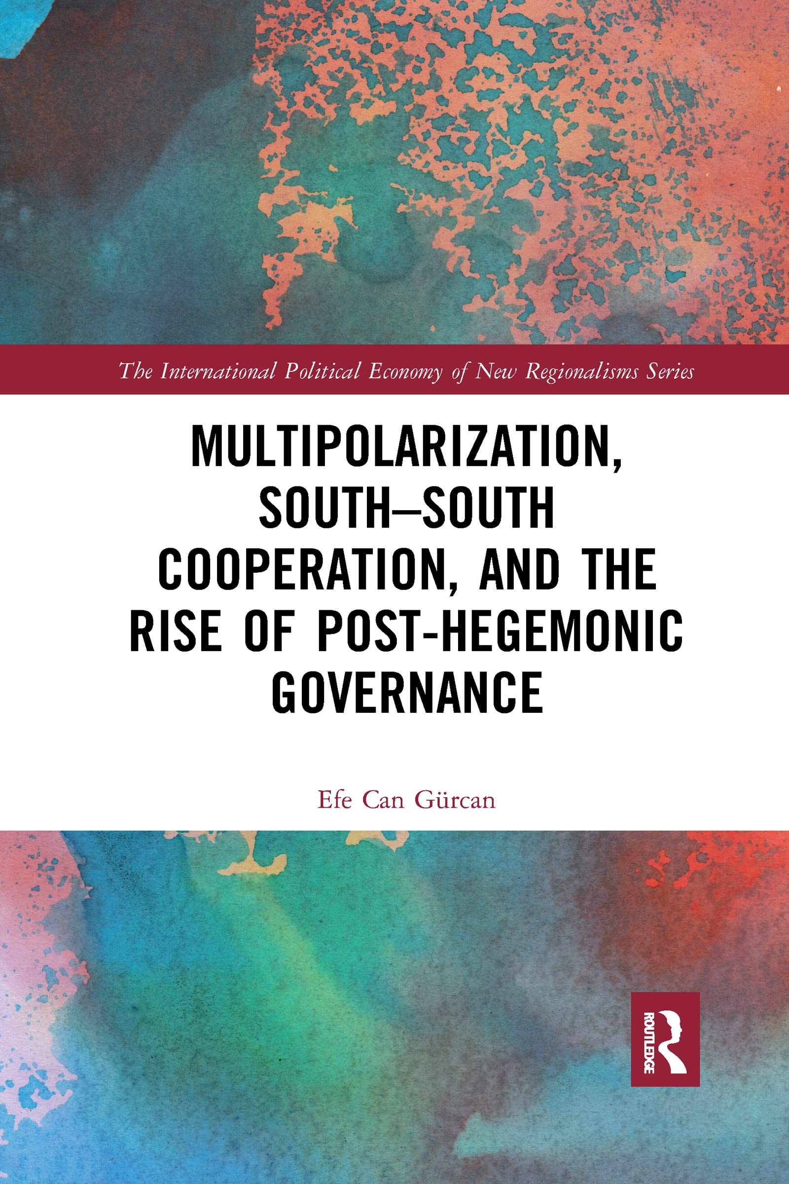 Multipolarization, South-South Cooperation and the Rise of Post-Hegemonic Governance (New Regionalisms)