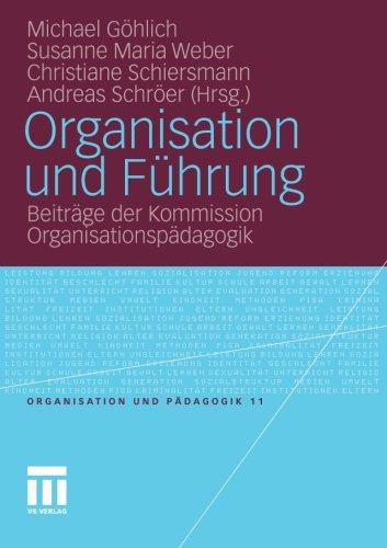 Organisation und Führung: Beiträge der Kommission Organisationspädagogik (Organisation und Pädagogik) (German Edition)