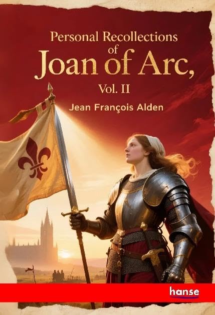 Personal Recollections of Joan Of Arc: Vol. II
