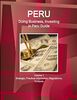 Peru: Doing Business, Investing in Peru Guide Volume 1 Strategic, Practical Information, Regulations, Contacts (Doing Business and Investing)