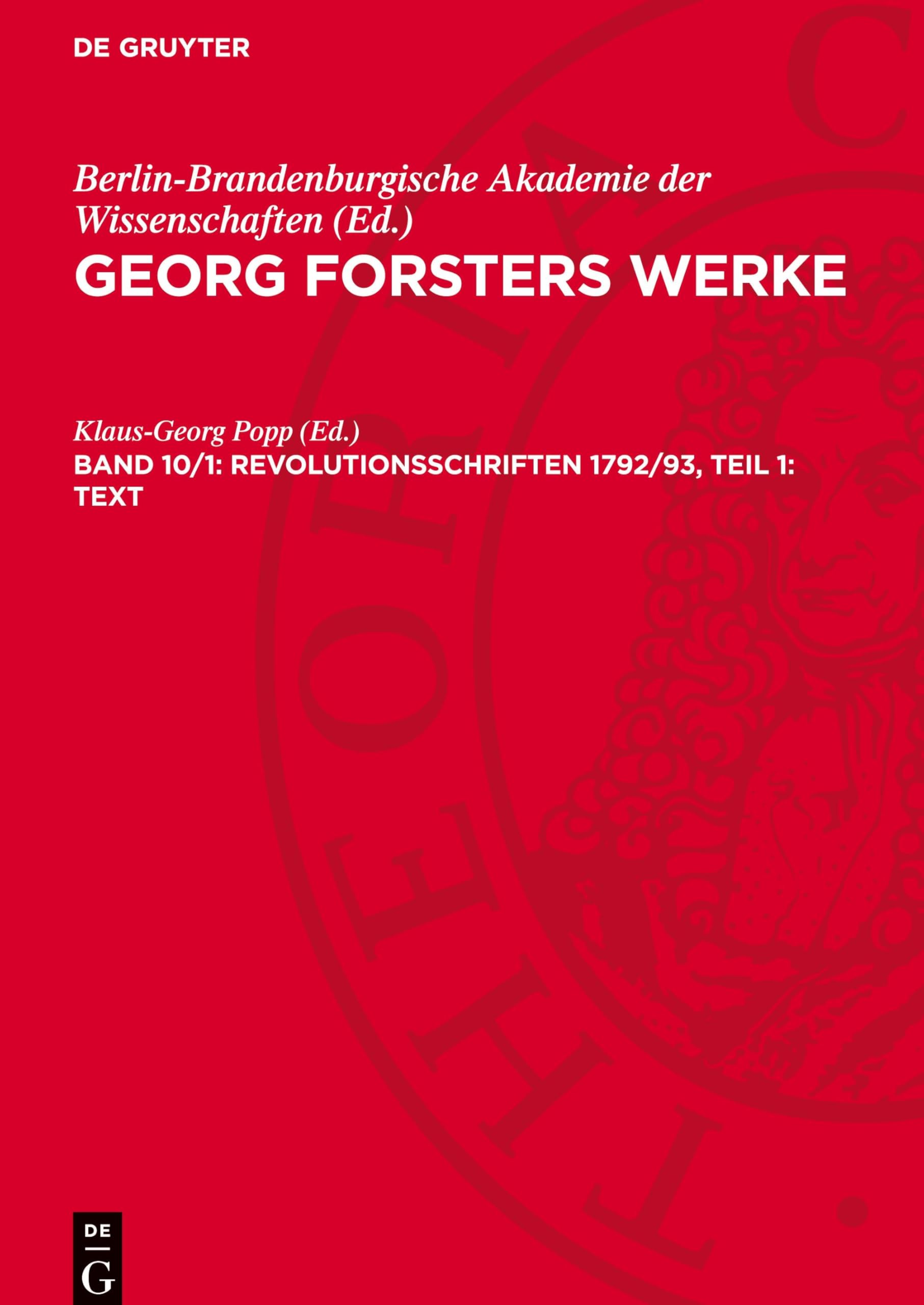 Georg Forsters Werke, Band 10/1, Revolutionsschriften 1792/93, Teil 1: Text: Reden, Administrative Schriftstücke, Zeitungsartikel, Politische und Diplomatische Korrespondenz, Aufsätze