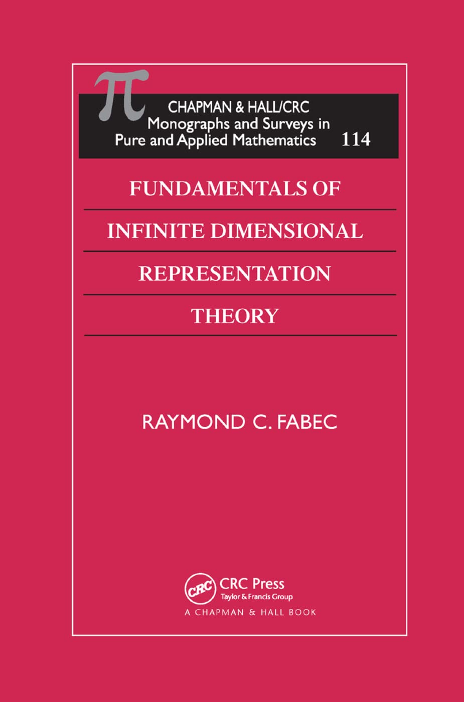 Fundamentals of Infinite Dimensional Representation Theory (CRC Monographs and Surveys in Pure and Applied Math (Hardcover))