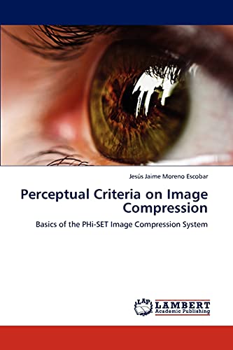 Perceptual Criteria on Image Compression: Basics of the PHi-SET Image Compression System