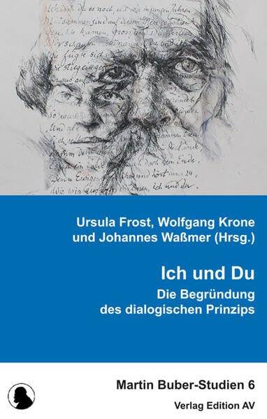Ich und Du.: Die Begründung des dialogischen Prinzips (Martin Buber-Studien)