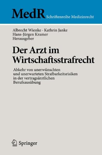 Albrecht Wienke Der Arzt Im Wirtschaftsstrafrecht, Abkehr Von Unerwünschten Und Unerwarteten Strafbarkeitsrisiken In Der Vertragsärztlichen Berufsausübung (MedR