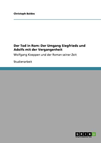 Der Tod in Rom: Der Umgang Siegfrieds und Adolfs mit der Vergangenheit: Wolfgang Koeppen und der Roman seiner Zeit