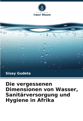 Die vergessenen Dimensionen von Wasser, Sanitärversorgung und Hygiene in Afrika: DE