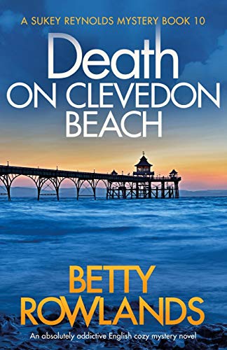 Death on Clevedon Beach: An absolutely addictive English cozy mystery novel (A Sukey Reynolds Mystery, Band 10)