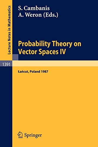 Probability Theory on Vector Spaces IV: Proceedings of a Conference, held in Lancut, Poland, June 10-17, 1987 (Lecture Notes in Mathematics) (English ... Notes in Mathematics, 1391, Band 1391)