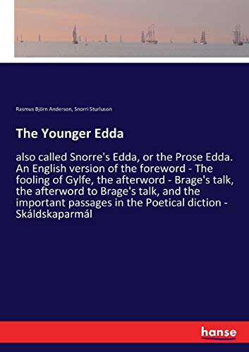The Younger Edda: also called Snorre's Edda, or the Prose Edda. An English version of the foreword - The fooling of Gylfe, the afterword - Brage's ... in the Poetical diction - Skáldskaparmál