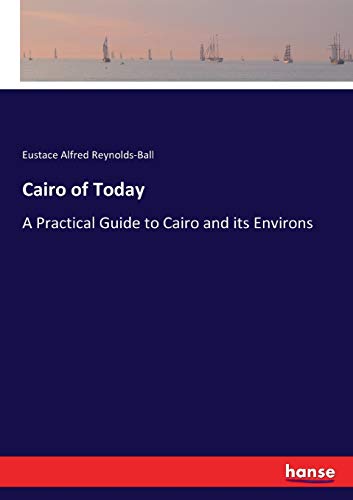 Cairo of Today: A Practical Guide to Cairo and its Environs