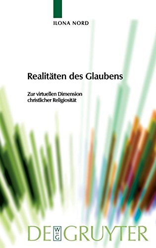 Realitäten des Glaubens: Zur virtuellen Dimension christlicher Religiosität (Praktische Theologie im Wissenschaftsdiskurs, Band 5)