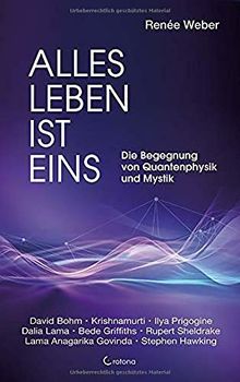 Alles Leben ist eins: Die Begegnung von Quantenphysik und Mystik