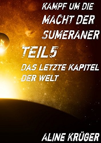 Kampf um die Macht der Sumeraner: Teil 5: Das letzte Kapitel der Welt