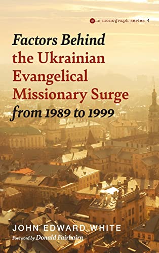 Factors Behind the Ukrainian Evangelical Missionary Surge from 1989 to 1999 (Evangelical Missiological Society Monograph, Band 4)