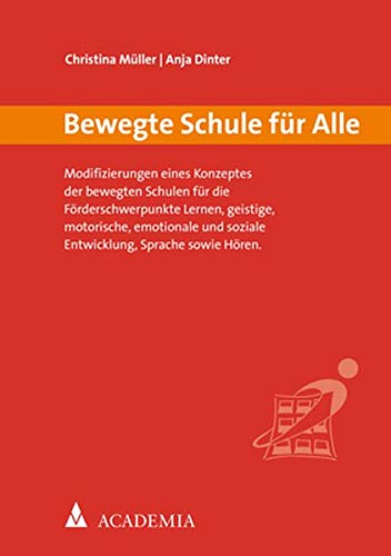 Bewegte Schule für alle: Modifizierungen eines Konzeptes der bewegten Schulen für die Förderschwerpunkte Lernen, geistige, motorische, emotionale und ... Sprache sowie Hören (Bewegtes Lernen)